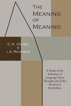Paperback The Meaning of Meaning: A Study of the Influence of Language Upon Thought and of the Science of Symbolism Book
