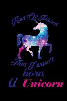 Paperback Kind Of Pissed I Wasn't Born A Unicorn: Notebook for school Book