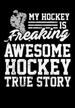 Paperback Season Statistics Tracker For Ice Hockey Players My Hockey Is Freaking Awesome True Story: Kids Hockey Analytics For Boys & Girls (Defencemen, Centers Book