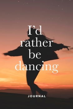 Paperback I'd Rather Be Dancing Journal: Ruled Gift Composition Notebook For Dancers Book