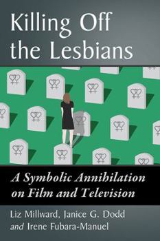 Paperback Killing Off the Lesbians: A Symbolic Annihilation on Film and Television Book