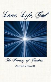 Paperback Love, Life, God: The Journey of Creation Book