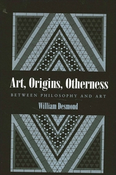 Hardcover Art, Origins, Otherness: Between Philosophy and Art Book