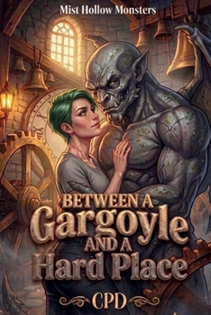 Between A Gargoyle And A Hard Place: A High Heat Cozy Small Town Monster Romance with Grumpy Gargoyle & Guarded Mason, Size Difference Romance (Mist Hollow Monsters Book 6)