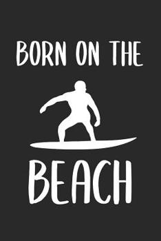 Born On The Beach: 6 x 9 Squared Notebook for Surfers, Travellers, Vacation Fans