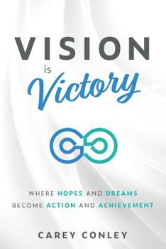 Paperback Vision is Victory: Where Hopes and Dreams Become Action and Achievement Book