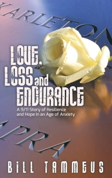 Hardcover Love, Loss and Endurance: A 9/11 Story of Resilience and Hope in an Age of Anxiety Book