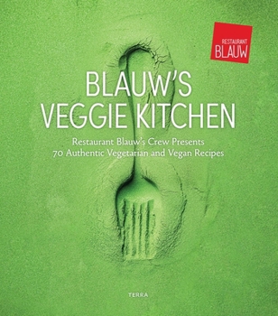 Hardcover Blauw's Veggie Kitchen: Restaurant Blauw's Crew Presents 70 Authentic Vegetarian and Vegan Recipes Book