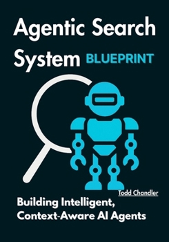 Paperback Agentic Search System Blueprint: Building Intelligent, Context Aware AI Agents Book