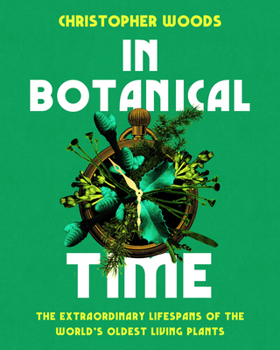 Hardcover In Botanical Time: The Extraordinary Lifespans of the World's Oldest Living Plants Book