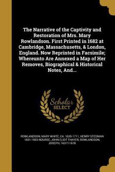 Paperback The Narrative of the Captivity and Restoration of Mrs. Mary Rowlandson. First Printed in 1682 at Cambridge, Massachusetts, & London, England. Now Repr Book
