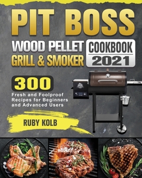 Paperback Pit Boss Wood Pellet Grill & Smoker Cookbook 2021: 300 Fresh and Foolproof Recipes for Beginners and Advanced Users Book
