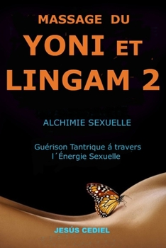 Paperback Massage Du Yoni Et Lingam 2: Alchimie Sexuelle. Guérison Tantrique à travers l'Énergie Sexuelle. [French] Book