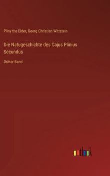 Die Natugeschichte des Cajus Plinius Secundus: Dritter Band (German Edition)