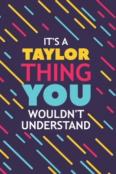 Paperback It's a Taylor Thing You Wouldn't Understand: Lined Notebook / Journal Gift, 120 Pages, 6x9, Soft Cover, Glossy Finish Book