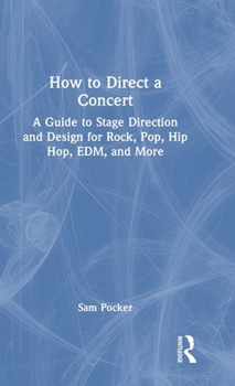 Hardcover How to Direct a Concert: A Guide to Stage Direction and Design for Rock, Pop, Hip Hop, Edm, and More Book