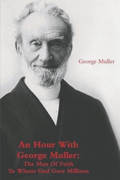 Paperback An Hour With George Muller: The Man Of Faith To Whom God Gave Millions Book