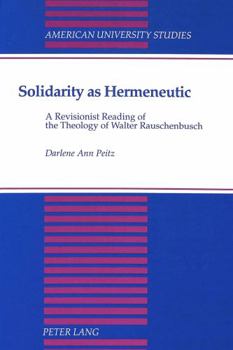 Hardcover Solidarity as Hermeneutic: A Revisionist Reading of the Theology of Walter Rauschenbusch Book