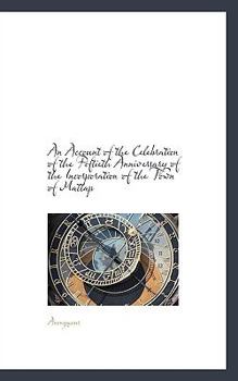 Paperback An Account of the Celebration of the Fiftieth Anniversary of the Incorporation of the Town of Mattap Book