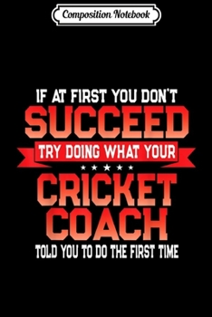 Composition Notebook: Fun Cricket Coach Gift Funny Coaches Quote  Journal/Notebook Blank Lined Ruled 6x9 100 Pages