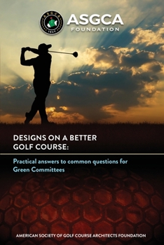 Paperback Designs on a Better Golf Course: Practical answers to common questions for Green Committees Book