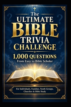 The Ultimate Bible Trivia Challenge: 1000 Questions From Easy to Bible Scholar