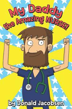 Paperback My Daddy, the Amazing Nurse!: A Rhyming Career Exploration Book for Children Book