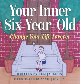 Hardcover Your Inner Six Year Old: Change Your Life Forever Book