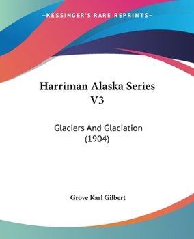 Paperback Harriman Alaska Series V3: Glaciers And Glaciation (1904) Book