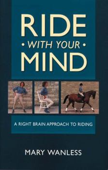 Paperback Ride with Your Mind: A Right Brain Approach to Riding Book