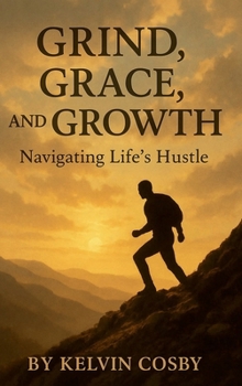 Grind, Grace, and Growth: Navigating Life’s Hustle