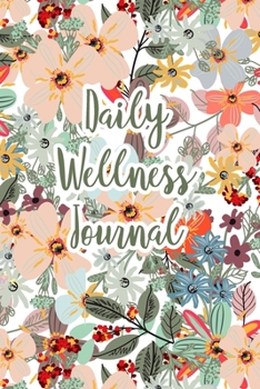 Daily Wellness Journal: A Guided Daily Mood, Habit & Fitness Tracker/Journal/Diary for Mindfulness and Positivity | Floral Spring Pastel