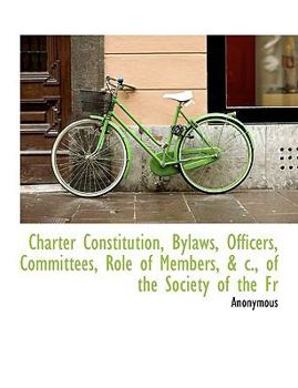Paperback Charter Constitution, Bylaws, Officers, Committees, Role of Members, & C., of the Society of the Fr [Large Print] Book