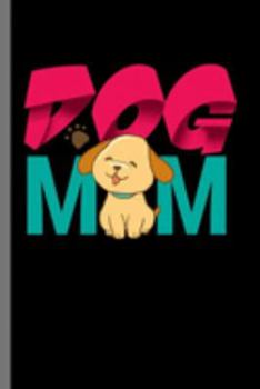 Dog Mom: Mother's Day Dog Owners Doggie Puppy Puppies Animal Lovers Dogs Mom Gift (6"x9") Lined notebook Journal to write in