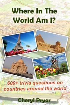 Paperback Where In The World Am I?: 600+ trivia questions on countries around the world Book