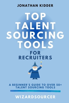 Paperback Top Talent Sourcing Tools for Recruiters: A Beginner's Guide to Over 50+ Talent Sourcing Tools Book