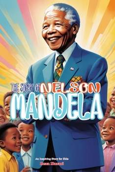 The Story of Nelson Mandela: An Inspiring Story for Kids