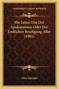 Paperback Die Lehre Von Der Apokatastasis Oder Der Endlichen Beseligung Aller (1901) [German] Book