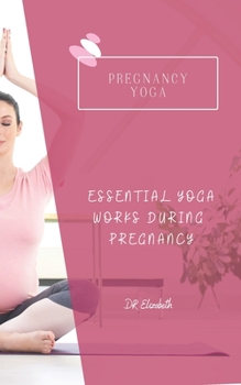 Paperback Pregnancy Yoga: Essential Yoga Works During Pregnancy Book