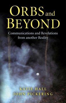 Paperback Orbs and Beyond: Communications and Revelations from Another Reality Book