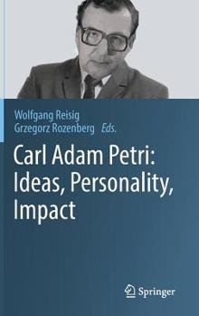 Hardcover Carl Adam Petri: Ideas, Personality, Impact Book
