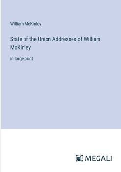 Paperback State of the Union Addresses of William McKinley: in large print Book