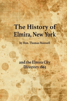 Paperback The History of Elmira, New York and the Elmira City Directory 1863 Book