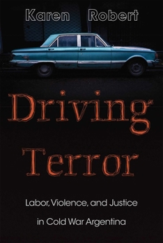 Hardcover Driving Terror: Labor, Violence, and Justice in Cold War Argentina Book