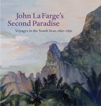 Hardcover John La Farge's Second Paradise: Voyages in the South Seas, 1890-1891 Book