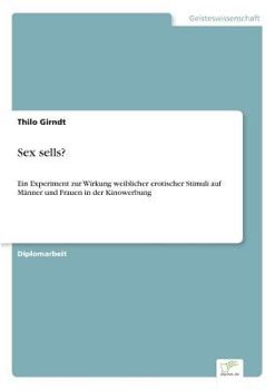 Paperback Sex sells?: Ein Experiment zur Wirkung weiblicher erotischer Stimuli auf Männer und Frauen in der Kinowerbung [German] Book