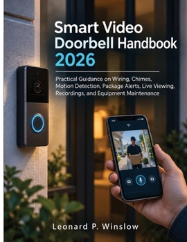 Smart Video Doorbell Handbook 2026: Practical Guidance on Wiring, Chimes, Motion Detection, Package Alerts, Live Viewing, Recordings, and Equipment Maintenance
