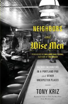 Paperback Neighbors and Wise Men: Sacred Encounters in a Portland Pub and Other Unexpected Places Book