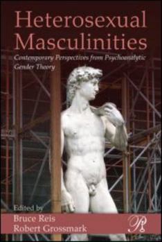 Heterosexual Masculinities: Contemporary Perspectives from Psychoanalytic Gender Theory - Book  of the Psychoanalysis in a New Key
