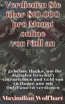 Paperback Verdienen Sie über $10.000 pro Monat online von Null an 7 geheime Hacks, um Ihr digitales Geschäft einzurichten und Geld von zu Hause aus mit OnlyFans [German] Book